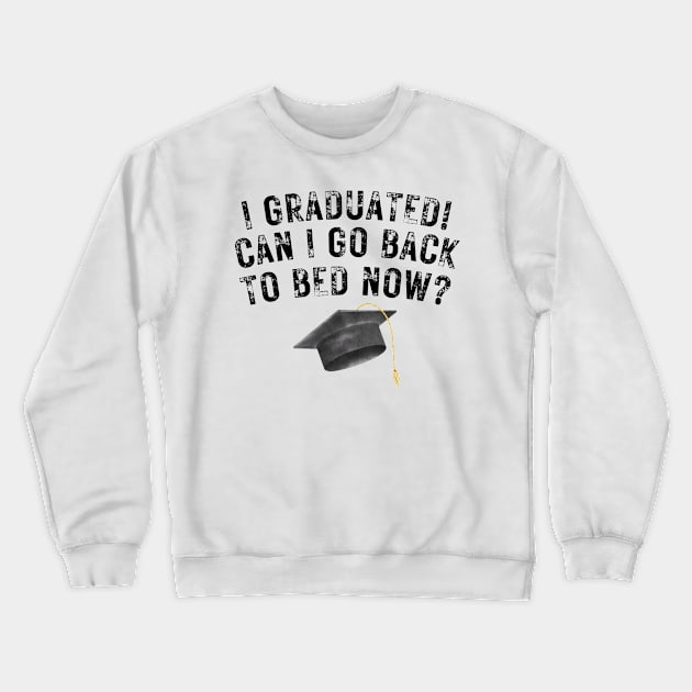 I Graduated Can I Go Back To Bed Now Crewneck Sweatshirt by darafenara